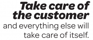 take care of the customer and everything else will take care of itself